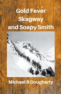 Front cover_Gold Fever, Skagway and Soapy Smith