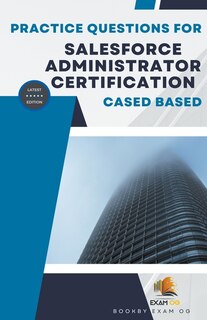 Front cover_Practice Questions For Salesforce Administrator Certification Cased Based - Latest Edition