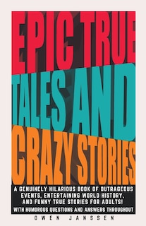 Front cover_Epic True Tales And Crazy Stories