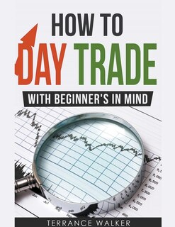 How to Day Trade - With Beginner's in Mind
