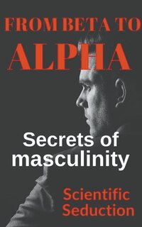 Couverture_From Beta to Alpha Secrets of Masculinity
