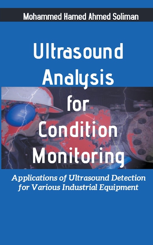 Ultrasound Analysis for Condition Monitoring: Applications of Ultrasound Detection for Various Industrial Equipment