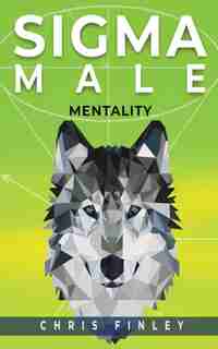 Sigma Male Mentality by Chris Finley