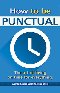 Front cover_How to be punctual. The art of being on time for everything.