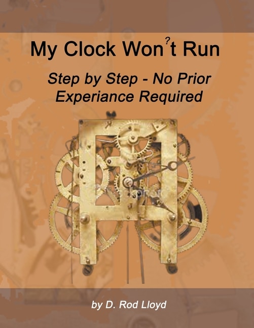 Front cover_My Clock Won't Run, Step by Step No Prior Experience Required