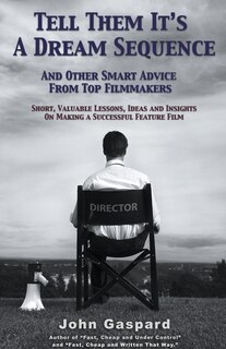 Couverture_Tell Them It's A Dream Sequence (And Other Smart Advice from Top Filmmakers)