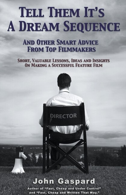 Couverture_Tell Them It's A Dream Sequence (And Other Smart Advice from Top Filmmakers)