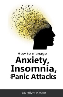 Front cover_How to Manage Anxiety, Insomnia, and Panic Attacks