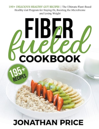 Fiber Fueled Cookbook: 30-Days Jumpstart Program, 30-Plants Challenge and 195+ Delicious Healthy Gut Recipes - Plant-Based Healthy Gut Program