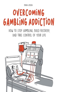 Couverture_Overcoming Gambling Addiction How to Stop Gambling, Build Recovery, And Take Control of Your Life