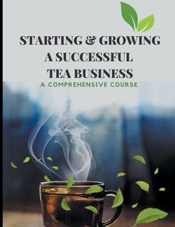 Front cover_Starting & Growing a Successful Tea Business