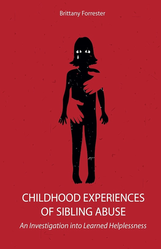 Front cover_Childhood Experiences of Sibling Abuse An Investigation into Learned Helplessness
