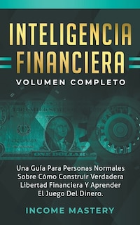 Inteligencia Financiera: Una Guía Para Personas Normales Sobre