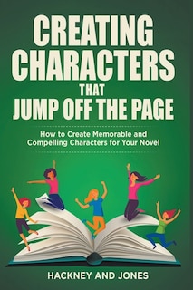 Couverture_Creating Characters That Jump Off The Page - How To Create Memorable And Compelling Characters For Your Novel