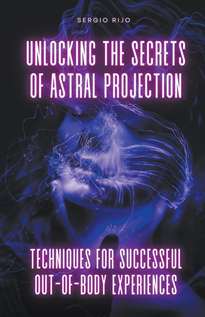 Front cover_Unlocking the Secrets of Astral Projection
