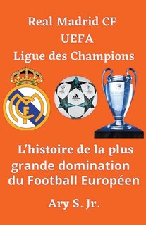 Front cover_Real Madrid CF UEFA Ligue des Champions- L'histoire de la plus grande domination du Football Européen