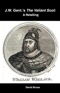 J.W. Gent.'s The Valiant Scot: A Retelling