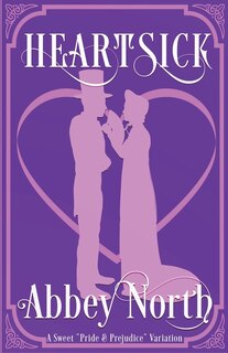 Heartsick: A Sweet Pride & Prejudice Variation