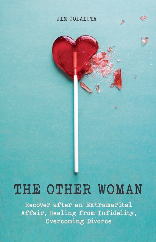 Couverture_The Other Woman Recover after an Extramarital Affair, Healing from Infidelity, Overcoming Divorce