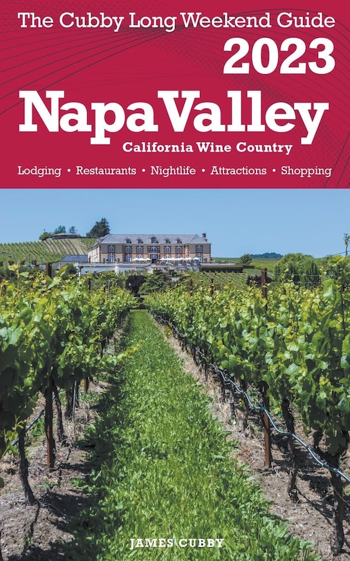 Napa Valley - The Cubby 2023 Long Weekend Guide