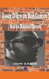 Couverture_Assez D'être un Bon Garçon ! Sois un Mauvais Garçon.