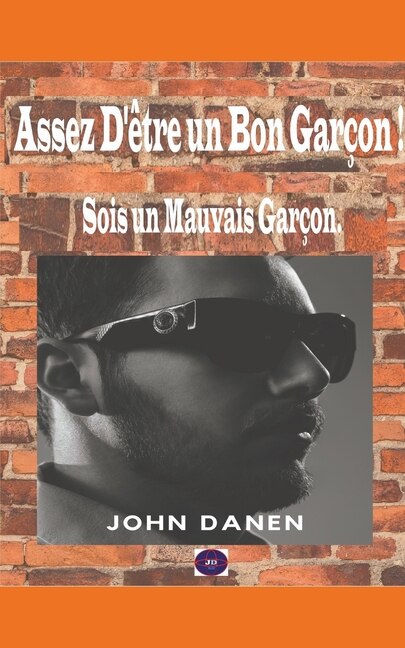 Couverture_Assez D'être un Bon Garçon ! Sois un Mauvais Garçon.
