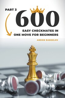 Front cover_600 Easy Checkmates in One Move for Beginners, Part 3