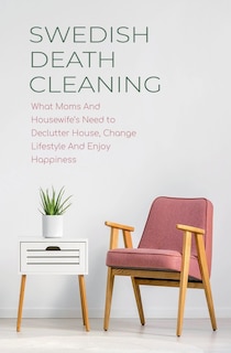 Couverture_Swedish Death Cleaning What Moms And Housewife's Need to Declutter House, Change Lifestyle And Enjoy Happiness
