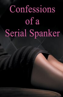 Front cover_Confessions of a Serial Spanker