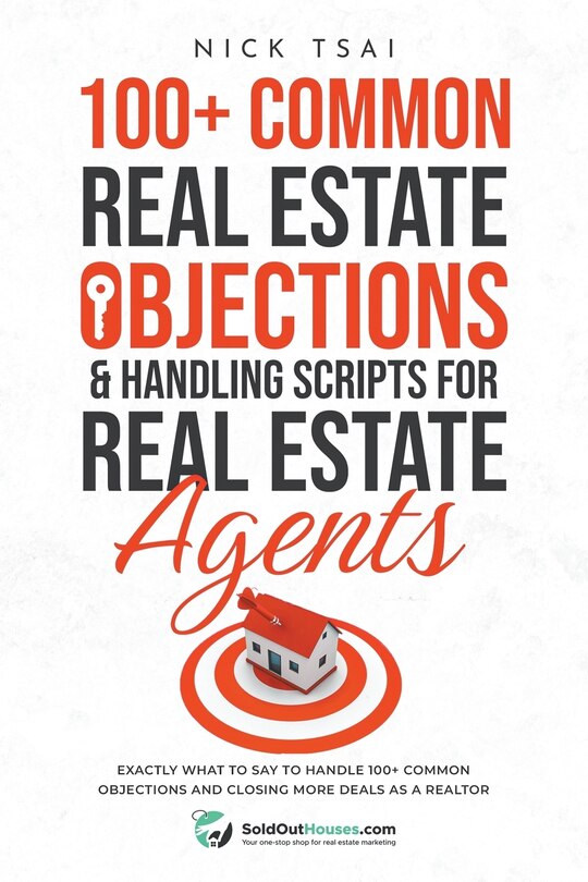 Front cover_100+ Common Real Estate Objections & Handling Scripts For Real Estate Agents - Exactly What To Say To Handle 100+ Common Objections