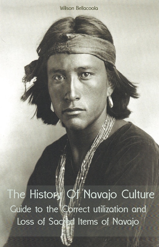 Couverture_The History Of Navajo Culture Guide to the Correct utilization and Loss of Sacred Items of Navajo People