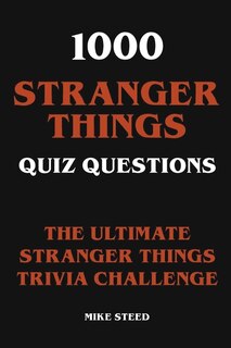 Front cover_1000 Stranger Things Quiz Questions - The Ultimate Stranger Things Trivia Challenge
