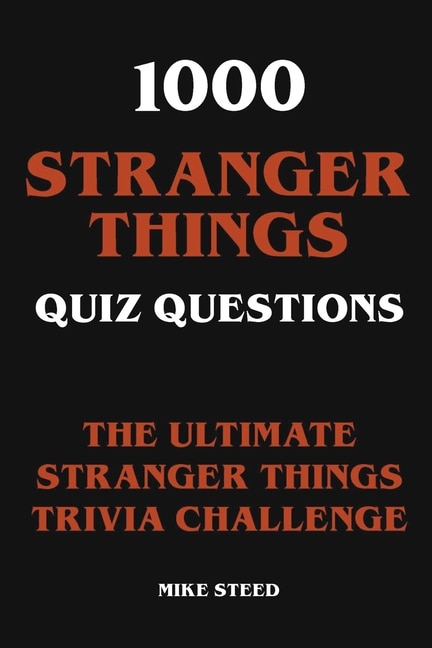 Front cover_1000 Stranger Things Quiz Questions - The Ultimate Stranger Things Trivia Challenge