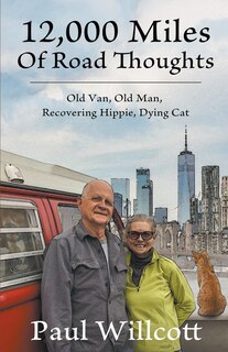 Front cover_12,000 Miles of Road Thoughts. Old Van, Old Man, Recovering Hippie, Dying Cat