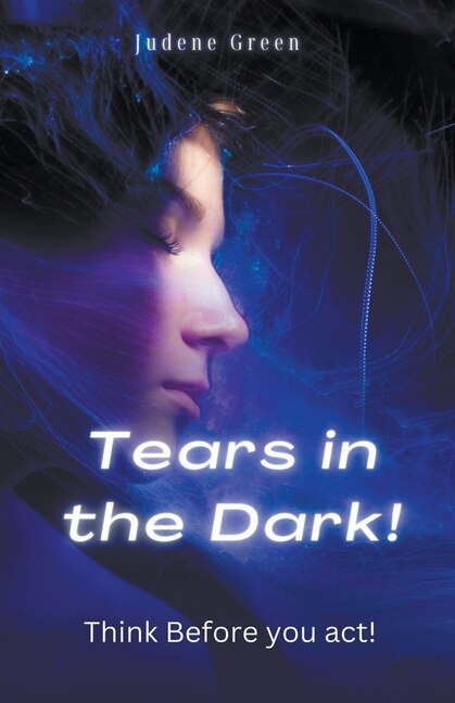 Front cover_Tears in the Dark! Think Before You Act!