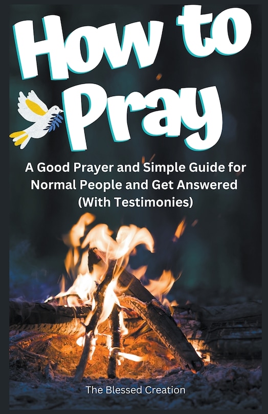 Couverture_How to Pray a Good Prayer and Simple Guide for Normal People and Get Answered (With Testimonies)