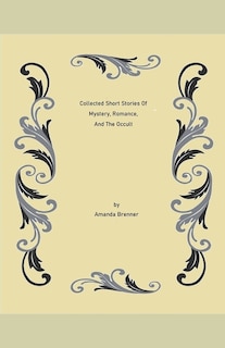 Front cover_Collected Short Stories Of Mystery, Romance, And The Occult