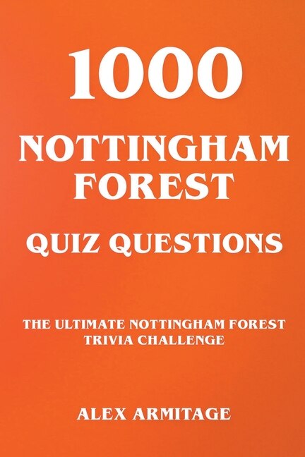 Couverture_1000 Nottingham Forest Quiz Questions - The Ultimate Nottingham Forest Trivia Challenge