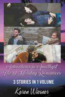 Adventures in Amethyst Trio of Holiday Romances by Karen Wiesner