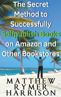 Couverture_The Secret Method to Successfully Selfpublish Books on Amazon and Other Bookstores