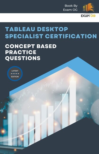 Front cover_Concept Based Practice Questions for Tableau Desktop Specialist Certification Latest Edition 2023