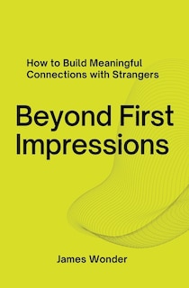 Couverture_Beyond First Impressions; How to Build Meaningful Connections with Strangers