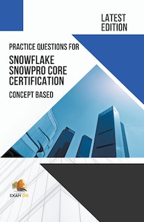 Front cover_Practice Questions for Snowflake Snowpro Core Certification Concept Based - Latest Edition 2023