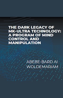 Front cover_The Dark Legacy of MK-Ultra Technology