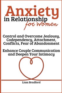 Front cover_Anxiety in Relationship for Women Overcome Jealousy, Codependency, Attachment, Conflicts, Fear of Abandonment. Enhance Couple Communication and Deepen Your Intimacy
