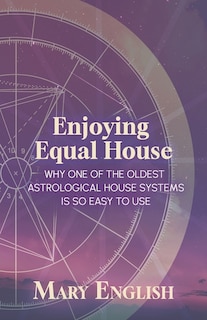 Couverture_Enjoying Equal House, Why One of the Oldest Astrological House Systems is so Easy to Use