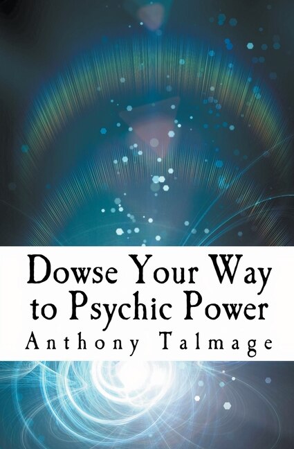 Front cover_Dowse Your Way To Psychic Power