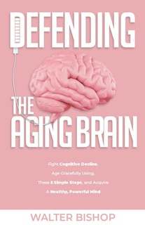 Front cover_Defending The Aging Brain