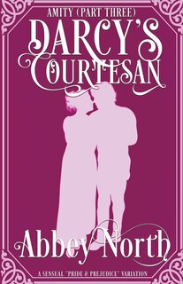 Couverture_Amity (Darcy's Courtesan, Part Three)