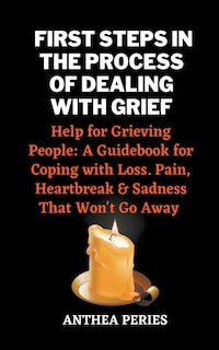 Front cover_First Steps In The Process Of Dealing With Grief